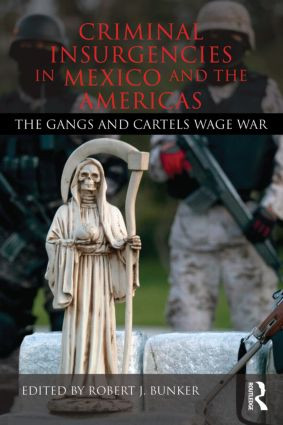 Criminal Insurgencies in Mexico and the Americas (The Gangs and Cartels Wage War) - 9780415533751 by Robert Bunker, 9780415533751