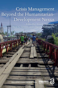 Crisis Management Beyond the Humanitarian-Development Nexus - 9780367504991 by Atsushi Hanatani, Oscar A. Gómez, Chigumi Kawaguchi, 9780367504991