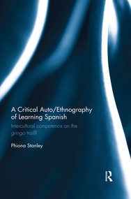 A Critical Auto/Ethnography of Learning Spanish (Intercultural competence on the gringo trail?) - 9780367410575 by Phiona Stanley, 9780367410575