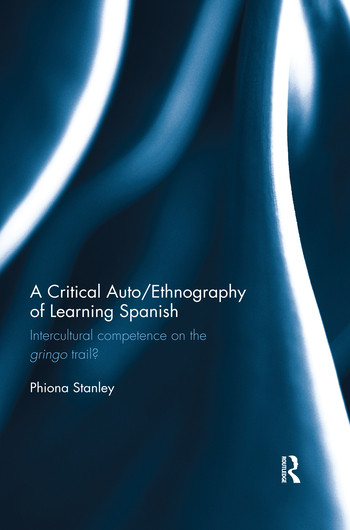 A Critical Auto/Ethnography of Learning Spanish (Intercultural competence on the gringo trail?) - 9780367410575 by Phiona Stanley, 9780367410575