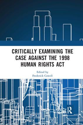 Critically Examining the Case Against the 1998 Human Rights Act - 9780367232177 by Frederick Cowell, 9780367232177