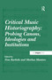 Critical Music Historiography: Probing Canons, Ideologies and Institutions - 9780367599393 by Vesa Kurkela, Markus Mantere, 9780367599393