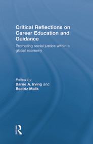 Critical Reflections on Career Education and Guidance (Promoting Social Justice within a Global Economy) - 9780415646383 by Barrie A. Irving, Beatriz Malik, 9780415646383