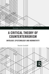 A Critical Theory of Counterterrorism (Ontology, Epistemology and Normativity) - 9780367480455 by Sondre Lindahl, 9780367480455