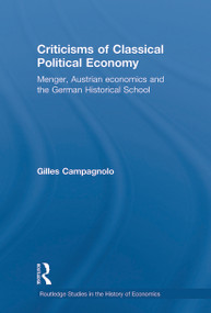 Criticisms of Classical Political Economy (Menger, Austrian Economics and the German Historical School) - 9780415750066 by Gilles Campagnolo, 9780415750066