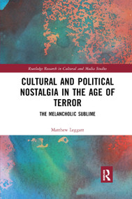 Cultural and Political Nostalgia in the Age of Terror (The Melancholic Sublime) - 9780367884093 by Matthew Leggatt, 9780367884093
