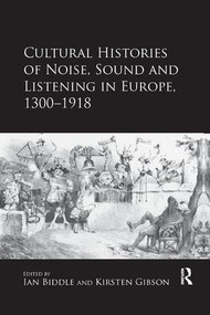 Cultural Histories of Noise, Sound and Listening in Europe, 1300-1918 - 9780367230517 by Kirsten Gibson, ian Biddle, 9780367230517