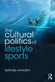 The Cultural Politics of Lifestyle Sports by Belinda Wheaton, 9780415478588