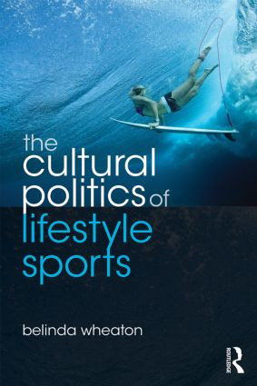 The Cultural Politics of Lifestyle Sports by Belinda Wheaton, 9780415478588