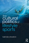 The Cultural Politics of Lifestyle Sports by Belinda Wheaton, 9780415478588