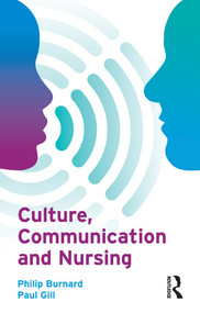Culture, Communication and Nursing by Philip Burnard, Paul Gill, 9780132328920