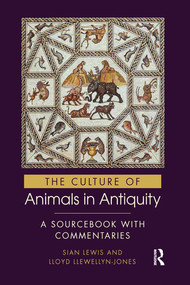The Culture of Animals in Antiquity (A Sourcebook with Commentaries) by Sian Lewis, Lloyd Llewellyn-Jones, 9780367580940