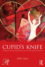 Cupid's Knife: Women's Anger and Agency in Violent Relationships by Abby Stein, 9780415527873