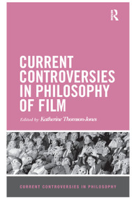 Current Controversies in Philosophy of Film - 9780367869946 by Katherine Thomson-Jones, 9780367869946