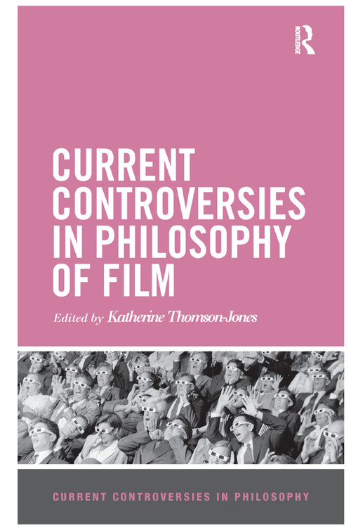 Current Controversies in Philosophy of Film - 9780367869946 by Katherine Thomson-Jones, 9780367869946