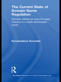 The Current State of Domain Name Regulation (Domain Names as Second Class Citizens in a Mark-Dominated World) - 9780415631587 by Konstantinos Komaitis, 9780415631587