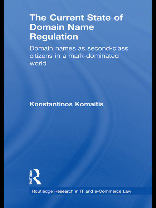 The Current State of Domain Name Regulation (Domain Names as Second Class Citizens in a Mark-Dominated World) - 9780415631587 by Konstantinos Komaitis, 9780415631587