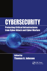 Cybersecurity (Protecting Critical Infrastructures from Cyber Attack and Cyber Warfare) - 9780367599362 by Thomas A. Johnson, 9780367599362