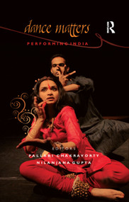 Dance Matters (Performing India on Local and Global Stages) - 9780367176525 by Pallabi Chakravorty, Nilanjana Gupta, 9780367176525