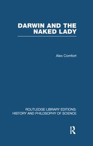 Darwin and the Naked Lady (Discursive Essays on Biology and Art) - 9780415853019 by Alex Comfort, 9780415853019