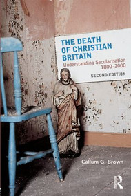 The Death of Christian Britain (Understanding Secularisation, 1800-2000) - 9780415471343 by Callum G. Brown, 9780415471343