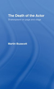 The Death of the Actor (Shakespeare on Page and Stage) - 9780415867665 by Martin Buzacott, 9780415867665