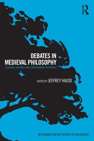 Debates in Medieval Philosophy (Essential Readings and Contemporary Responses) - 9780415505420 by Jeffrey Hause, 9780415505420