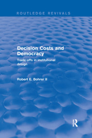 Decision Costs and Democracy (Trade-offs in Institutional Design) - 9780367249212 by Robert E. Bohrer II, 9780367249212