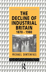 The Decline of Industrial Britain (1870-1980) - 9780415054652 by Michael Dintenfass, 9780415054652