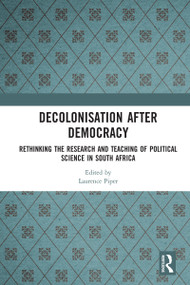 Decolonisation after Democracy (Rethinking the Research and Teaching of Political Science in South Africa) - 9780367583989 by Laurence Piper, 9780367583989