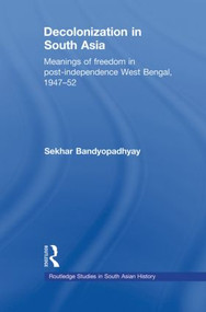 Decolonization in South Asia (Meanings of Freedom in Post-independence West Bengal, 1947-52) - 9780415533508 by Sekhar Bandyopadhyay, 9780415533508