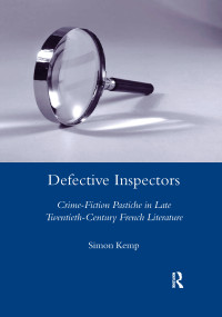 Defective Inspectors: Crime-fiction Pastiche in Late Twentieth-century French Literature - 9780367603847 by Simon Kemp, 9780367603847
