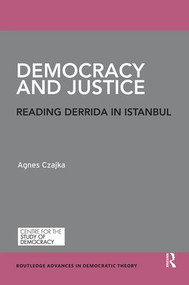 Democracy and Justice (Reading Derrida in Istanbul) - 9780367000288 by Agnes Czajka, 9780367000288