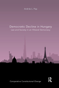 Democratic Decline in Hungary (Law and Society in an Illiberal Democracy) - 9780367312978 by András L. Pap, 9780367312978