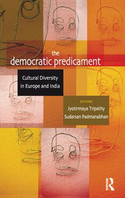 The Democratic Predicament (Cultural Diversity in Europe and India) by Jyotirmaya Tripathy, Sudarsan Padmanabhan, 9781138660250