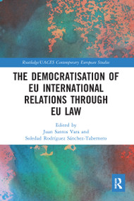 The Democratisation of EU International Relations Through EU Law - 9780367587819 by Juan Santos Vara, Soledad Rodríguez Sánchez-Tabernero, 9780367587819