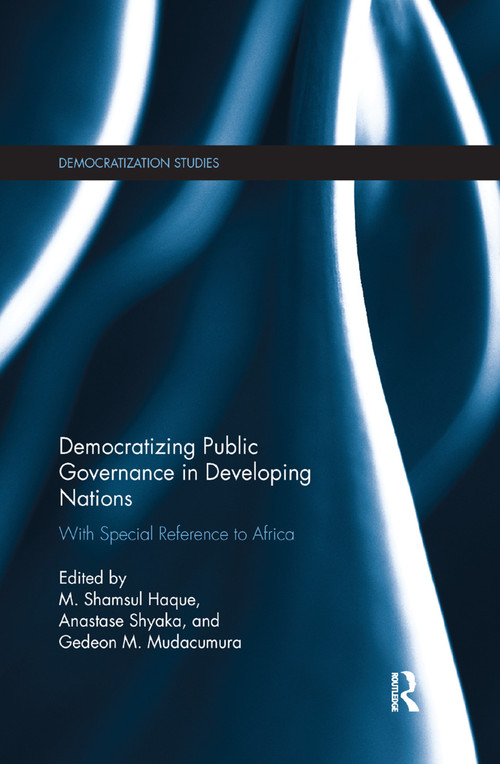 Democratizing Public Governance in Developing Nations (With Special Reference to Africa) - 9780367141929 by Shamsul Haque, Anastase Shyaka, Gedeon Mudacumura, 9780367141929