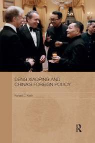 Deng Xiaoping and China's Foreign Policy by Ronald Keith, 9780367889708