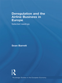 Deregulation and the Airline Business in Europe (Selected readings) by Sean Barrett, 9780415696494