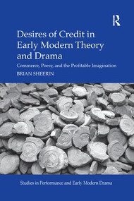 Desires of Credit in Early Modern Theory and Drama (Commerce, Poesy, and the Profitable Imagination) - 9780367175665 by Brian Sheerin, 9780367175665