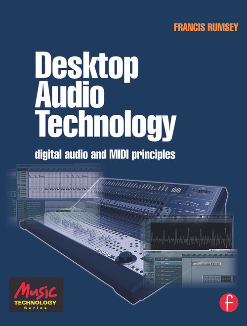 Desktop Audio Technology (Digital audio and MIDI principles) by Francis Rumsey, 9780240519197