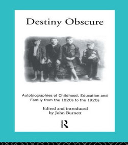Destiny Obscure (Autobiographies of Childhood, Education and Family From the 1820s to the 1920s) - 9780415104012 by Proffessor John Burnett, John Burnett, 9780415104012