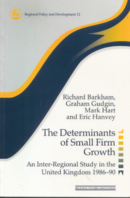 The Determinants of Small Firm Growth (An Inter-Regional Study in the United Kingdom 1986-90) by Richard Barkham, Eric Hanvey, Graham Gudgin, Mark Hart, 9780117023581