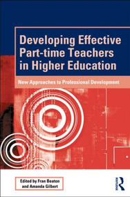 Developing Effective Part-time Teachers in Higher Education (New Approaches to Professional Development) - 9780415517072 by Fran Beaton, Amanda Gilbert, 9780415517072