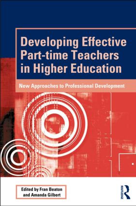 Developing Effective Part-time Teachers in Higher Education (New Approaches to Professional Development) - 9780415517072 by Fran Beaton, Amanda Gilbert, 9780415517072