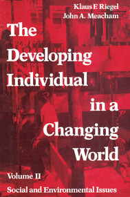 The Developing Individual in a Changing World (Volume 2, Social and Environmental Isssues) - 9780202361307 by Georgy Gounev, John A. Meacham, 9780202361307