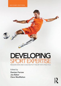 Developing Sport Expertise (Researchers and Coaches Put Theory into Practice, second edition) by Damian Farrow, Joe Baker, Clare MacMahon, 9780415525244