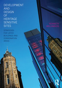 Development and Design of Heritage Sensitive Sites (Strategies for Listed Buildings and Conservation Areas) by Kenneth Williamson, 9780415486446