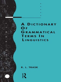 A Dictionary of Grammatical Terms in Linguistics - 9780415086288 by R.L. Trask, 9780415086288