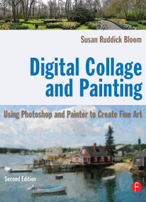 Digital Collage and Painting (Using Photoshop and Painter to Create Fine Art) by Susan Ruddick Bloom, 9780240811758